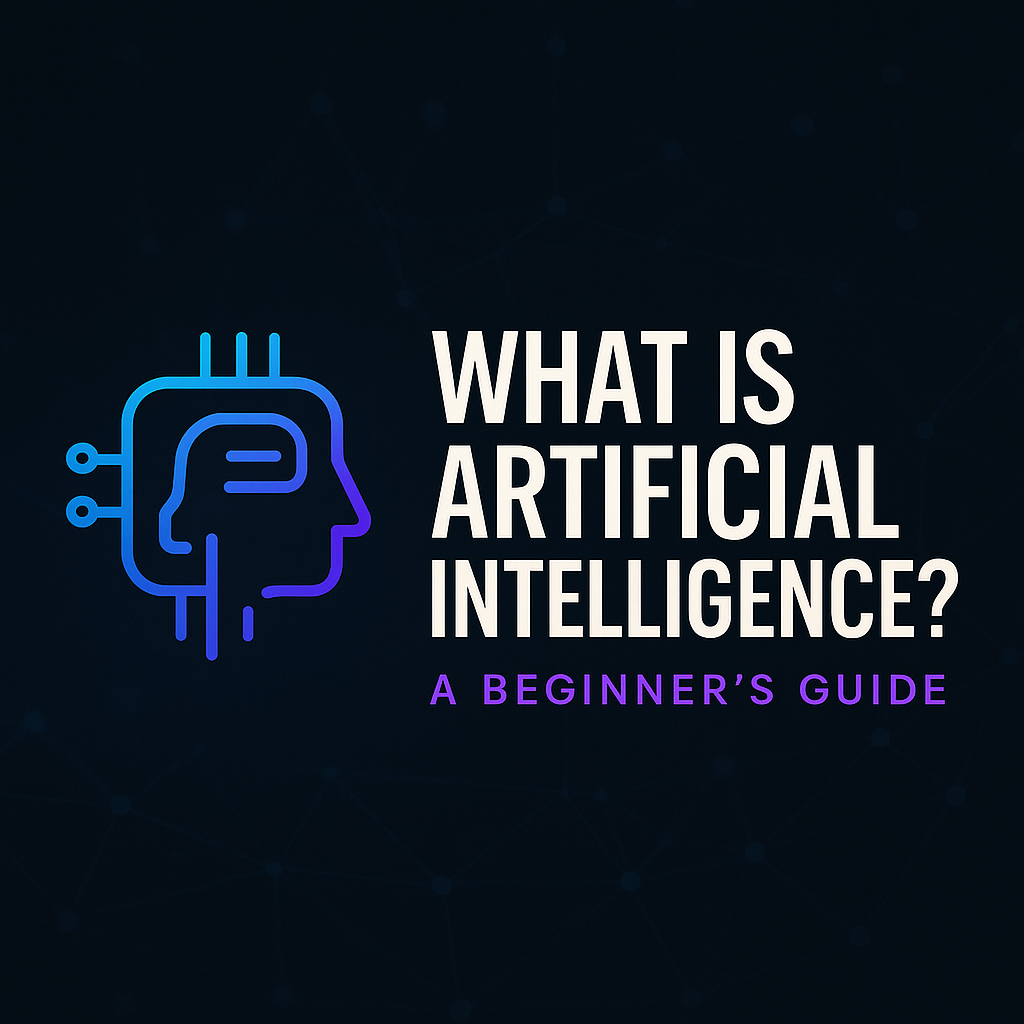 🧠 What Is Artificial Intelligence? A Beginner’s Guide